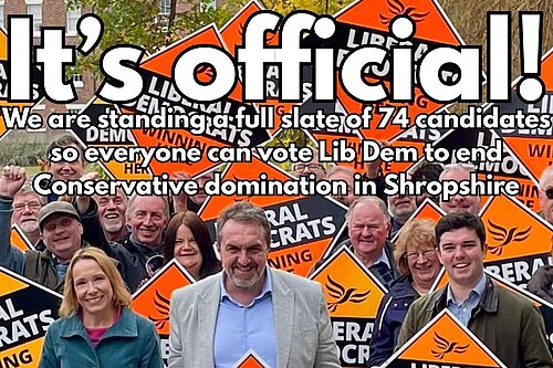 It's official. We are standing a full slate of 74 candidates across Shropshire so everyone can vote Lib Dem to end Conservative domination in Shropshire. 
